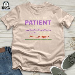 Please Be Patient With Me Im From The 1900s Unisex T Shirt Gift For Animal Lover