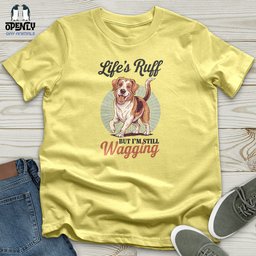 Lifes Ruff But Im Still Wagging Unisex T Shirt Gift For Animal Lover