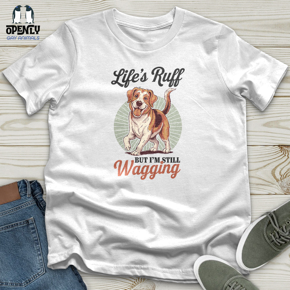 Lifes Ruff But Im Still Wagging Unisex T Shirt Gift For Animal Lover