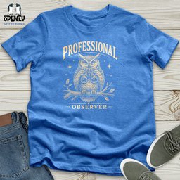 Professional Observer Unisex T Shirt Gift For Animal Lover