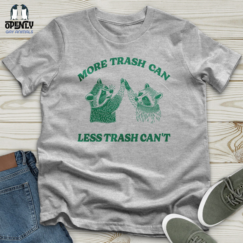 More Trash Can Less Trash Cant Unisex T Shirt Gift For Animal Lover