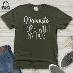 Namaste Home With My Dog Heavy Cotton Comfort Colors Tee Gift For Dog Lover