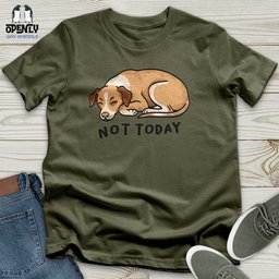 Not Today 02 Unisex T Shirt Gift For Animal Lover