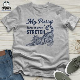 My Pussy Loves A Good Stretch Unisex T Shirt Gift For Animal Lover