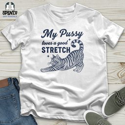 My Pussy Loves A Good Stretch Unisex T Shirt Gift For Animal Lover