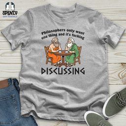 Philosophers Only Want One Thing And Its Fucking Unisex T Shirt Gift For Animal Lover