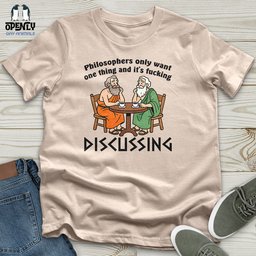 Philosophers Only Want One Thing And Its Fucking Unisex T Shirt Gift For Animal Lover