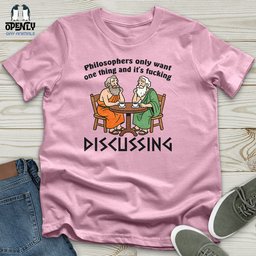 Philosophers Only Want One Thing And Its Fucking Unisex T Shirt Gift For Animal Lover