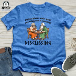 Philosophers Only Want One Thing And Its Fucking Unisex T Shirt Gift For Animal Lover