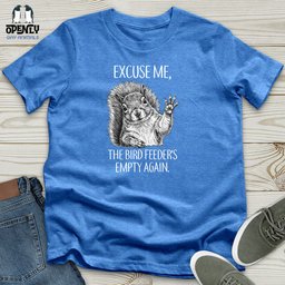 The Bird Feeders Empty Again Unisex T Shirt Gift For Animal Lover