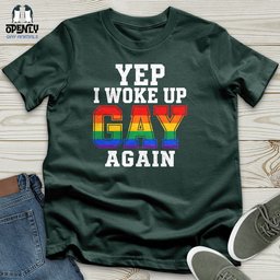 Yep I Woke Up Gay Again Unisex T Shirt Gift For Animal Lover