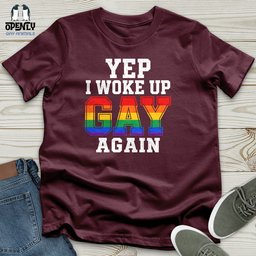 Yep I Woke Up Gay Again Unisex T Shirt Gift For Animal Lover