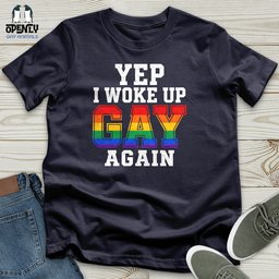 Yep I Woke Up Gay Again Unisex T Shirt Gift For Animal Lover