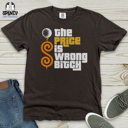 The Price Is Wrong Bitch Heavy Cotton Comfort Colors Tee Gift For Animal Lover