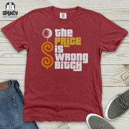 The Price Is Wrong Bitch Heavy Cotton Comfort Colors Tee Gift For Animal Lover