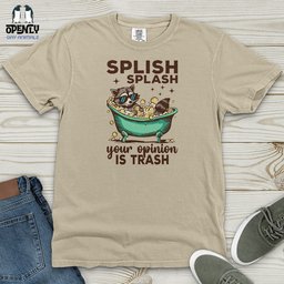 Splish Splash Your Opinion Is Trash Heavy Cotton Comfort Colors Tee Gift For Animal Lover