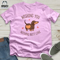 Wishing You Nothing Butt Love Unisex T Shirt Gift For Animal Lover