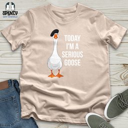 Today Im A Serious Goose 2 Unisex T Shirt Gift For Animal Lover