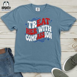 Treat Her With Compassion 02 Heavy Cotton Comfort Colors Tee Gift For Animal Lover