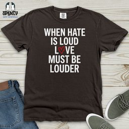 When Hate Is Loud Heavy Cotton Comfort Colors Tee Gift For Animal Lover