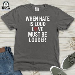 When Hate Is Loud Heavy Cotton Comfort Colors Tee Gift For Animal Lover