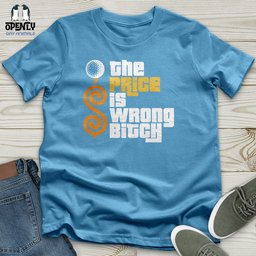 The Price Is Wrong Bitch Unisex T Shirt Gift For Animal Lover