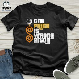 The Price Is Wrong Bitch Unisex T Shirt Gift For Animal Lover
