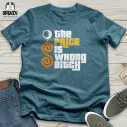 The Price Is Wrong Bitch Unisex T Shirt Gift For Animal Lover