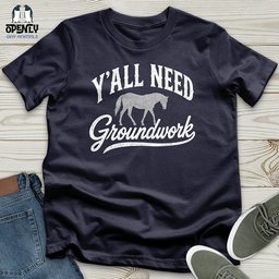 Yall Need Groundwork Unisex T Shirt Gift For Animal Lover