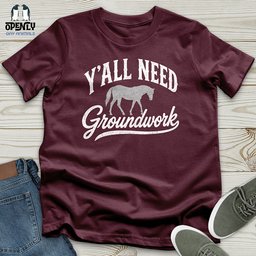 Yall Need Groundwork Unisex T Shirt Gift For Animal Lover