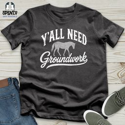 Yall Need Groundwork Unisex T Shirt Gift For Animal Lover