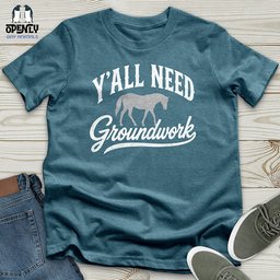 Yall Need Groundwork Unisex T Shirt Gift For Animal Lover