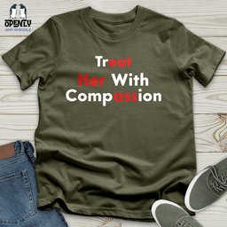 Treat Her With Compassion Unisex T Shirt Gift For Animal Lover