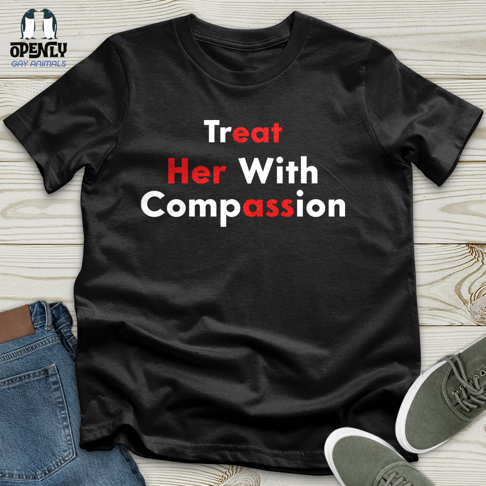 Treat Her With Compassion Unisex T Shirt Gift For Animal Lover