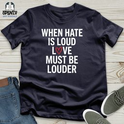 When Hate Is Loud Unisex T Shirt Gift For Animal Lover