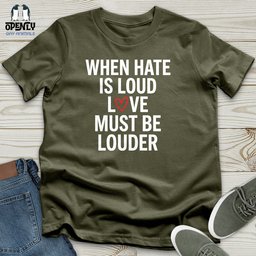When Hate Is Loud Unisex T Shirt Gift For Animal Lover