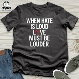 When Hate Is Loud Unisex T Shirt Gift For Animal Lover