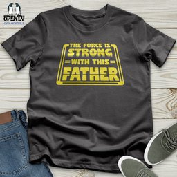 The Force Is Strong With This Father Softstyle Tee Gift For Dad
