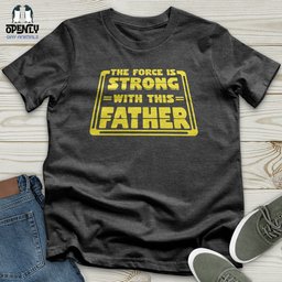 The Force Is Strong With This Father Softstyle Tee Gift For Dad