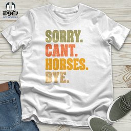 Sorry Cant Horses Bye Unisex T Shirt Gift For Horse Lover