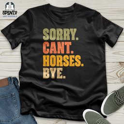 Sorry Cant Horses Bye Unisex T Shirt Gift For Horse Lover