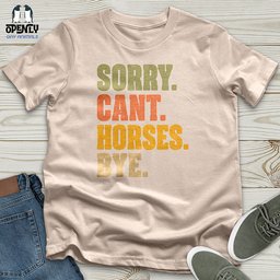 Sorry Cant Horses Bye Unisex T Shirt Gift For Horse Lover