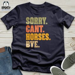 Sorry Cant Horses Bye Unisex T Shirt Gift For Horse Lover