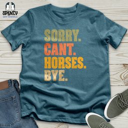 Sorry Cant Horses Bye Unisex T Shirt Gift For Horse Lover