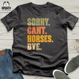 Sorry Cant Horses Bye Unisex T Shirt Gift For Horse Lover