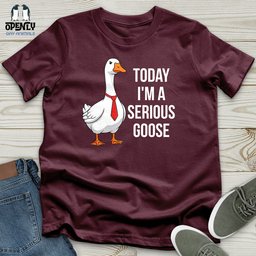 Today Im A Serious Goose Unisex T Shirt Gift For Animal Lover