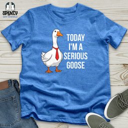 Today Im A Serious Goose Unisex T Shirt Gift For Animal Lover