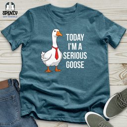 Today Im A Serious Goose Unisex T Shirt Gift For Animal Lover
