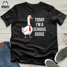 Today Im A Serious Goose Unisex T Shirt Gift For Animal Lover