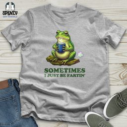 Sometimes I Just Be Fartin Unisex T Shirt Gift For Animal Lover